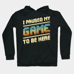 I Paused My Game Video Gamer  for Men Hoodie